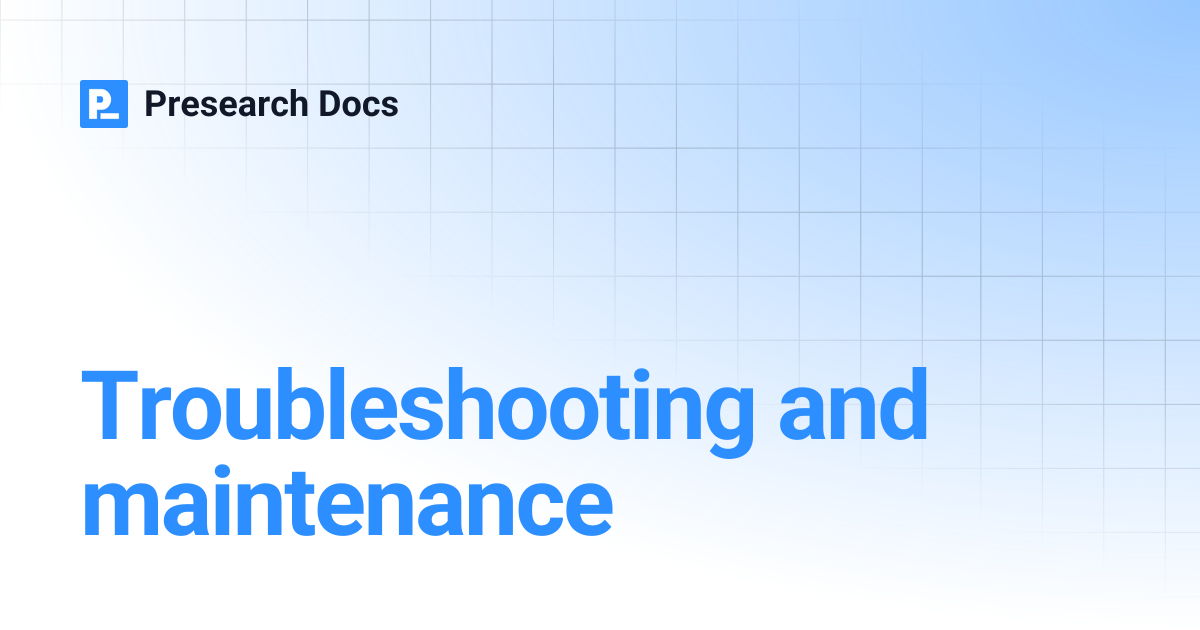 Troubleshooting and maintenance | Presearch Docs