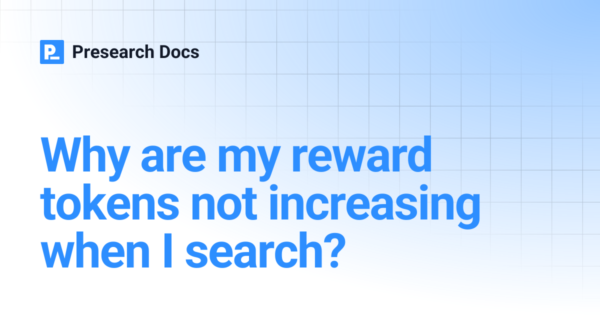 Why are my reward tokens not increasing when I search? | Presearch Docs